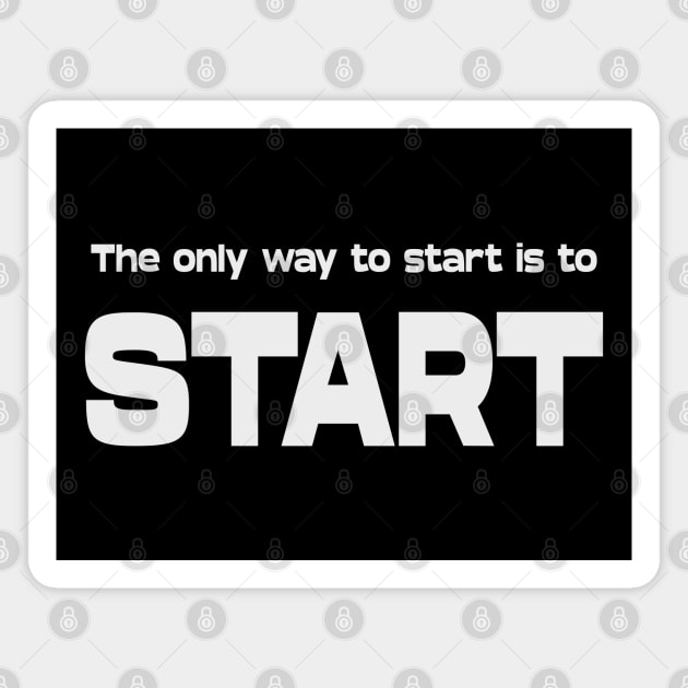 The only way to start is to start | Life Goal Magnet by FlyingWhale369